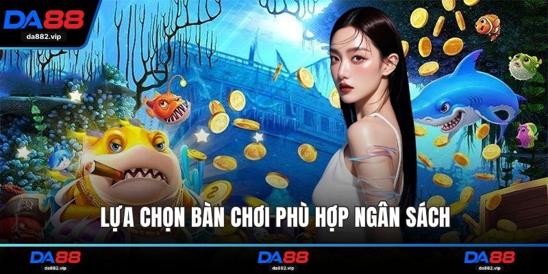 Lựa chọn bàn chơi phù hợp ngân sách