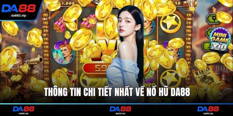 Thông tin chi tiết nhất về nổ hũ DA88
